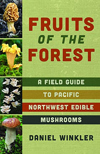 Fruits of the Forest: A Field Guide to Pacific Northwest Edible Mushrooms von Mountaineers Books